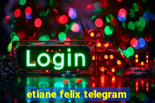 etiane felix telegram